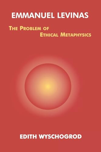 Emmanuel Levinas: The Problem of Ethical Metaphysics (Perspectives in Continental Philosophy) (9780823219506) by Wyschogrod, Edith