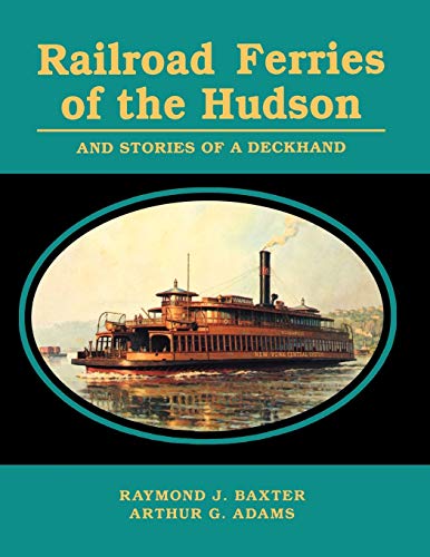 Railroad Ferries of the Hudson and Stories of a Deck Hand - Baxter, Raymond J.