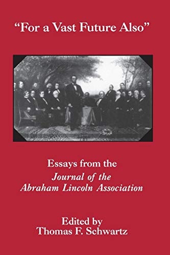 Beispielbild fr For a Vast Future Also: Essays from the Journal of the Abraham Lincoln Association (The Northªs Civil War Series, 10) zum Verkauf von Wonder Book