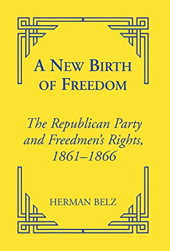 Stock image for A New Birth of Freedom: The Republican Party and Freedmen's Rights, 1861-1866 for sale by MARK POST, BOOKSELLER