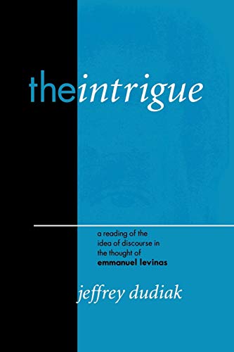 Imagen de archivo de The Intrigue of Ethics: A Reading of the Idea of Discourse in the Thought of Emmanuel Levinas (Perspectives in Continental Philosophy) a la venta por SecondSale