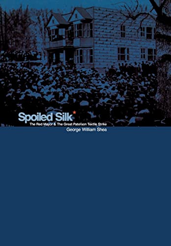 9780823221332: Spoiled Silk: The Red Mayor and the Great Paterson Textile Strike