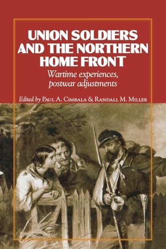 Union Soldiers and the Northern Home Front: Wartime Experiences, Postwar Adjustments (The North's Civil War) (9780823221462) by Cimbala, Paul A.; Miller, Randall M.