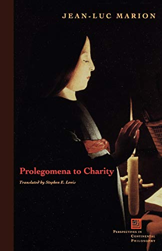 Prolegomena to Charity (Perspectives in Continental Philosophy) (9780823221721) by Marion, Jean-Luc