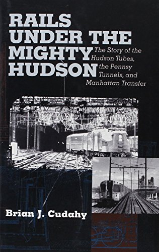 9780823221899: Rails Under the Mighty Hudson: The Story of the Hudson Tubes, the Pennsylvania Tunnels, and Manhattan Transfer (Hudson Valley Heritage)
