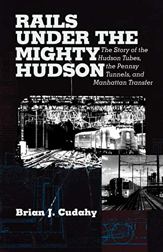 Beispielbild fr Rails Under the Mighty Hudson: The Story of the Hudson Tubes, the Pennsy Tunnels and Manhattan Trans Fer (Hudson Valley Heritage, 2) zum Verkauf von Books From California