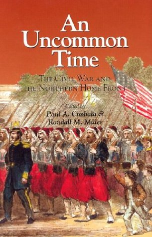 An Uncommon Time: The Civil War and the Northern Front (The North's Civil War) (9780823221950) by Cimbala, Paul A.; Miller, Randall M.