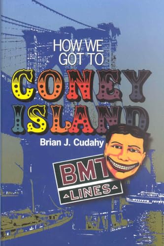 How We Got to Coney Island: The Development of Mass Transportation in Brooklyn and Kings County (9780823222094) by Cudahy, Brian J.