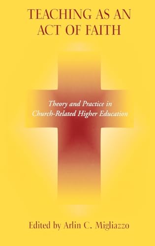Imagen de archivo de Teaching as an Act of Faith: Theory and Practice in Church Related Higher Education a la venta por -OnTimeBooks-