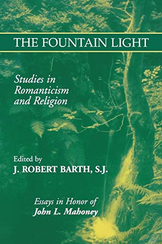 Stock image for The Fountain Light   Studies in Romanticism and Religion Essays in Honor of John L. Mahoney for sale by Revaluation Books