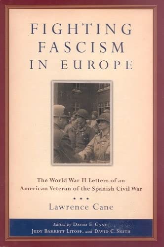 Fighting Fascism in Europe: The World War II Letters of an American Veteran of the Spanish Civil ...