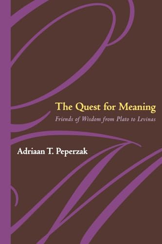 The Quest For Meaning: Friends of Wisdom from Plato to Levinas (9780823222780) by Peperzak, Adriaan T.