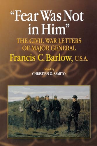 Stock image for Fear Was Not in Him: The Civil War Letters of General Francis C. Barlow, U.S.A (The North's Civil War) for sale by Riverby Books (DC Inventory)