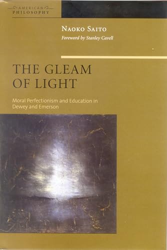 Beispielbild fr The Gleam of Light: Moral Perfectionism and Education in Dewey and Emerson (American Philosophy) zum Verkauf von HPB-Red