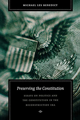 Beispielbild fr Preserving the Constitution: Essays on Politics and the Constitution in the Reconstruction Era (Reconstructing America) zum Verkauf von Wonder Book