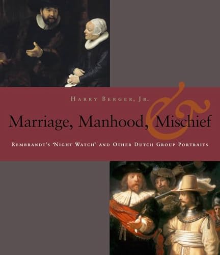 Beispielbild fr Manhood, Marriage, And Mischief: Rembrandt's 'Night Watch' And Other Dutch Group Portraits zum Verkauf von PlumCircle