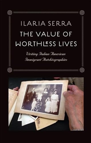 9780823226016: The Value of Worthless Lives: Writing Italian American Immigrant Autobiographies