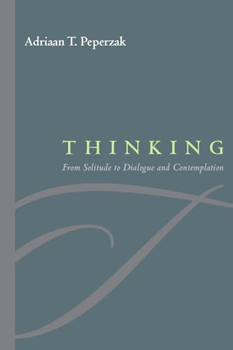 Thinking: From Solitude to Dialogue and Contemplation (9780823226191) by Peperzak, Adriaan T.