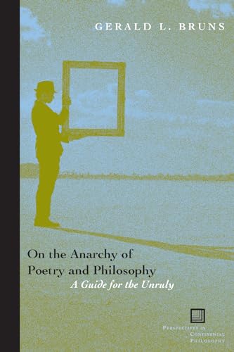 On the Anarchy of Poetry and Philosophy: A Guide for the Unruly (Perspectives in Continental Phil...