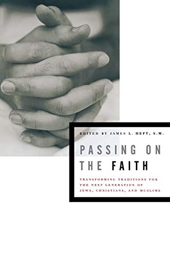 Imagen de archivo de Passing on the Faith: Transforming Traditions for the Next Generation of Jews, Christians, & Muslims. a la venta por Powell's Bookstores Chicago, ABAA