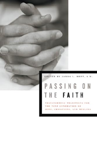 9780823226481: Passing on the Faith: Transforming Traditions for the Next Generation of Jews, Christians, and Muslims: 5 (Abrahamic Dialogues)