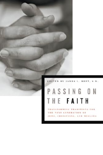 Stock image for Passing on the Faith : Transforming Traditions for the Next Generation of Jews, Christians, and Muslims for sale by Better World Books