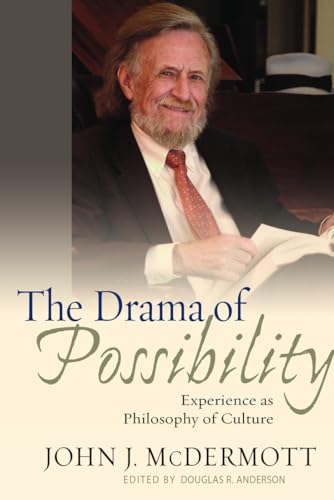 The Drama of Possibility: Experience as Philosophy of Culture (American Philosophy) (9780823226634) by McDermott, John J.