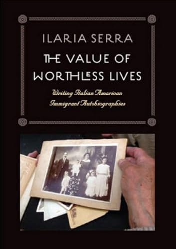 9780823226788: The Value of Worthless Lives: Writing Italian American Immigrant Autobiographies