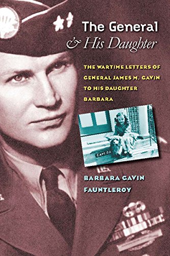 Imagen de archivo de The General and His Daughter: The Wartime Letters of General James M. Gavin to His Daughter Barbara a la venta por AardBooks