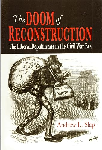 Beispielbild fr The Doom of Reconstruction: The Liberal Republicans in the Civil War Era (Reconstructing America) zum Verkauf von CJ's Books