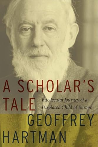 A Scholar's Tale: Intellectual Journey of a Displaced Child of Europe (9780823228331) by Hartman, Geoffrey
