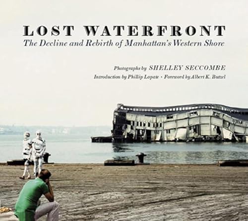 Lost Waterfront: The Decline and Rebirth of Manhattan's Western Shore