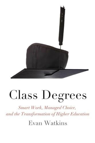 Imagen de archivo de Class Degrees: Smart Work, Managed Choice, and the Transformation of Higher Education a la venta por Blue Vase Books