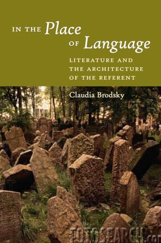 In the Place of Language: Literature and the Architecture of the Referent (9780823230006) by Brodsky, Claudia