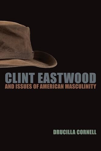 Clint Eastwood and Issues of American Masculinity (9780823230136) by Cornell, Drucilla