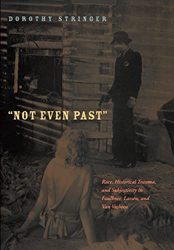 Beispielbild fr Not Even Past: Race, Historical Trauma, and Subjectivity in Faulkner, Larsen, and Van Vechten (American Literatures Initiative) zum Verkauf von Wonder Book