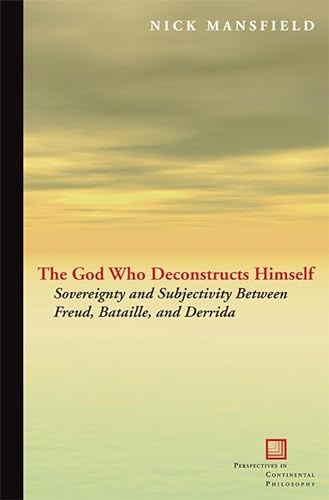 Stock image for The God Who Deconstructs Himself: Sovereignty and Subjectivity Between Freud, Bataille, and Derrida (Perspectives in Continental Philosophy) for sale by Albion Books