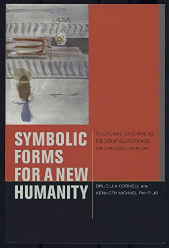 Symbolic Forms for a New Humanity: Cultural and Racial Reconfigurations of Critical Theory (Just Ideas) (9780823232512) by Drucilla Cornell; Kenneth Michael Panfilio