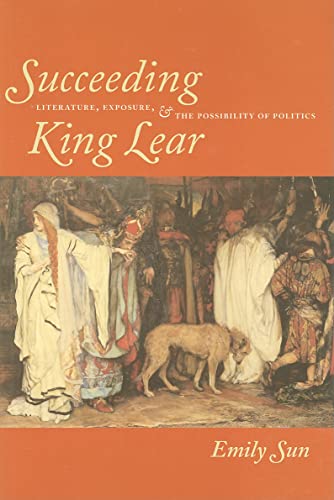 Stock image for Succeeding King Lear: Literature, Exposure, and the Possibility of Politics for sale by WorldofBooks