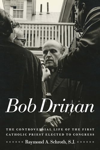 Stock image for Bob Drinan : The Controversial Life of the First Catholic Priest Elected to Congress for sale by Better World Books