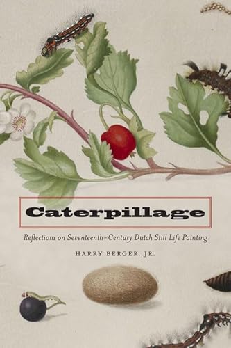 Stock image for Caterpillage: Reflections on Seventeenth-Century Dutch Still Life Painting for sale by Goodwill of Colorado