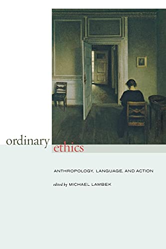 Ordinary Ethics Anthropology Language and Action