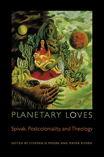 Stock image for Planetary Loves: Spivak, Postcoloniality, and Theology (Transdisciplinary Theological) for sale by medimops