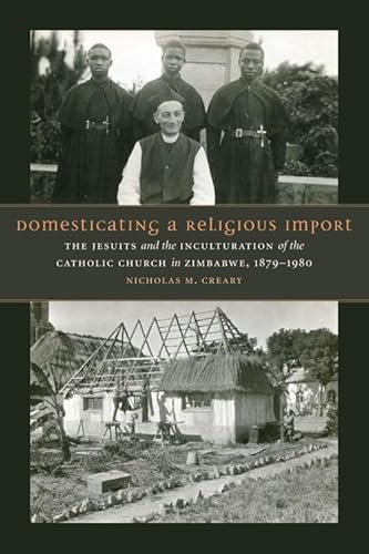 9780823233342: Domesticating a Religious Import: The Jesuits and the Inculturation of the Catholic Church in Zimbabwe, 1879-1980