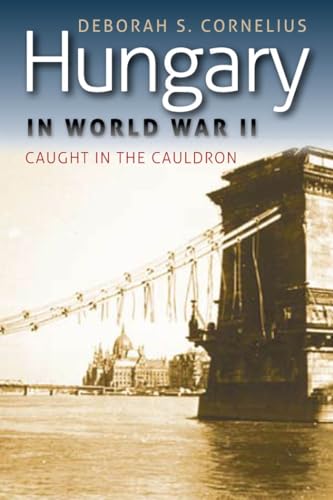 Hungary in World War II : Caught in the Cauldron