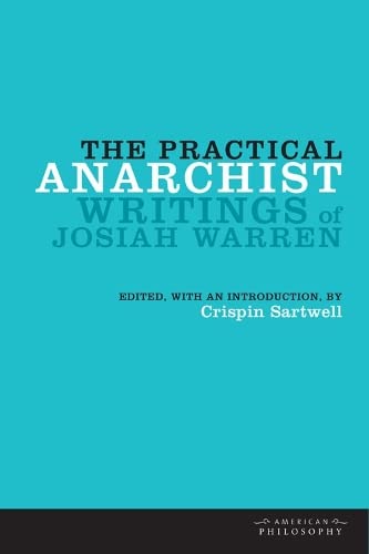 Beispielbild fr The Practical Anarchist: Writings of Josiah Warren (American Philosophy) zum Verkauf von Powell's Bookstores Chicago, ABAA