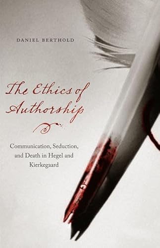 9780823233946: The Ethics of Authorship: Communication, Seduction, and Death in Hegel and Kierkegaard