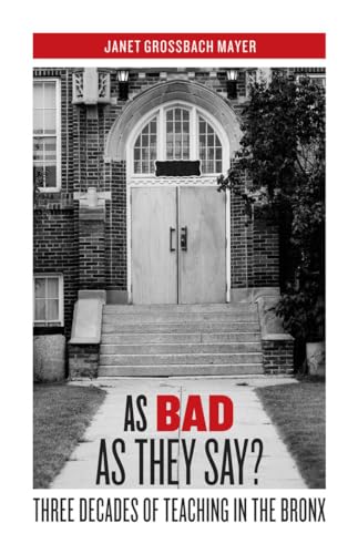 Stock image for As Bad as They Say?: Three Decades of Teaching in the Bronx for sale by HPB-Emerald