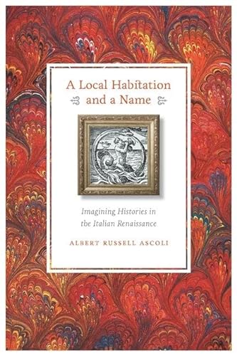Stock image for A Local Habitation and a Name: Imagining Histories in the Italian Renaissance for sale by Housing Works Online Bookstore
