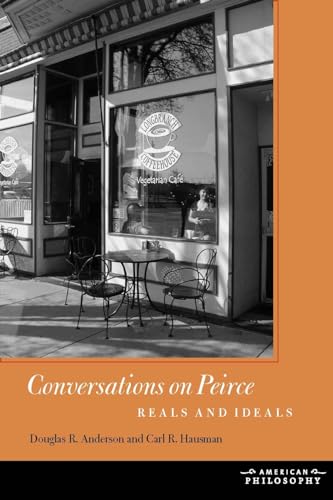 Conversations on Peirce: Reals and Ideals (American Philosophy) (9780823234684) by Anderson, Douglas R.; Hausman, Carl R.